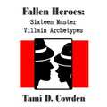 Fallen Heroes: Sixteen Master Villain Archetypes