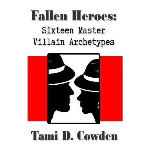 Fallen Heroes: Sixteen Master Villain Archetypes