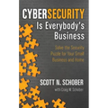 Cybersecurity Is Everybody's Business: Solve the Security Puzzle for Your Small Business and Home