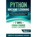 Python Machine Learning: Learn Python in a Week and Master It. An Hands-On Introduction to Artificial Intelligence Coding, a Project-Based Guid