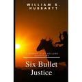 Six Bullet Justice: A Sheriff Clay Holland Adventure
