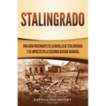 Stalingrado: Una guía fascinante de la batalla de Stalingrado y su impacto en la Segunda Guerra Mundial