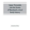Upper Teviotdale and the Scotts of Buccleuch, a local family history
