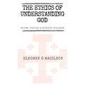 The Ethics of Understanding God: Nature, Politics & Mystical Dialogue