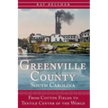 Greenville County, South Carolina: From Cotton Fields to Textile Center of the World