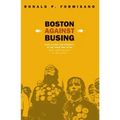 Boston Against Busing: Race, Class, and Ethnicity in the 1960s and 1970s