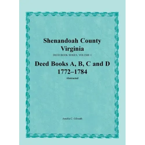 Shenandoah County, Virginia, Deed Book Series, Volume 1, Deed Books A, B, C, D 1772-1784