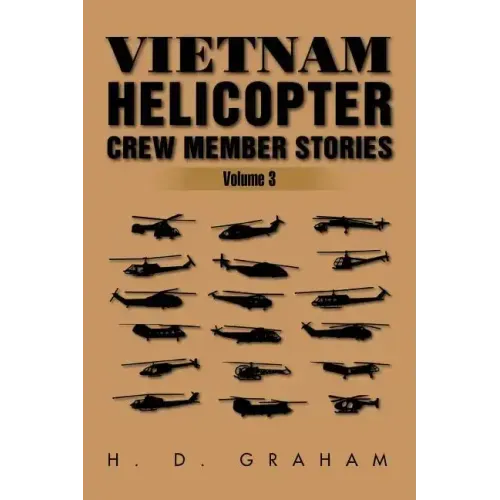 Vietnam Helicopter Crew Member Stories: Volume III