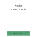 Pygmalion: a romance in five ats