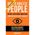 How To Analyze People: Increase Your Emotional Intelligence Using Ex-FBI Secrets, Understand Body Language, Personality Types, and Speed Read