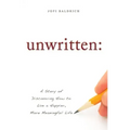 Unwritten:: A Story of Discovering How to Live a Happier, More Meaningful Life
