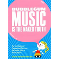 Bubblegum Music Is the Naked Truth: The Dark History of Prepubescent Pop, from the Banana Splits to Britney Spears