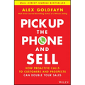 Pick Up the Phone and Sell: How Proactive Calls to Customers and Prospects Can Double Your Sales