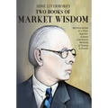 Jesse Livermore's Two Books of Market Wisdom: Reminiscences of a Stock Operator & Jesse Livermore's Methods of Trading in Stocks