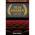 Film Awards: A Reference Guide to US & UK Film Awards Volume Four 2000-2019