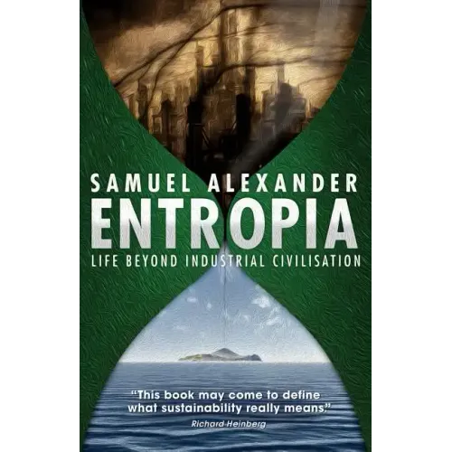 Entropia: Life Beyond Industrial Civilisation