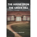 The House Upon The Green Hill: A Thrilling Crime Fiction and Suspense Novel