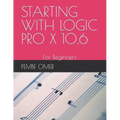 Starting with Logic Pro X 10.6: For Beginners