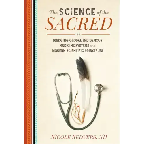 The Science of the Sacred: Bridging Global Indigenous Medicine Systems and Modern Scientific Principles