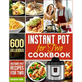 Instant Pot for Two Cookbook: 600 Delicious Instant Pot Recipes for Two