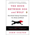 The Hour Between Dog and Wolf: How Risk Taking Transforms Us, Body and Mind