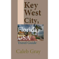 Key West City, Florida USA: Travel Guide