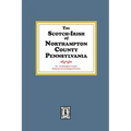 The Scotch-Irish of Northampton County, Pennsylvania.