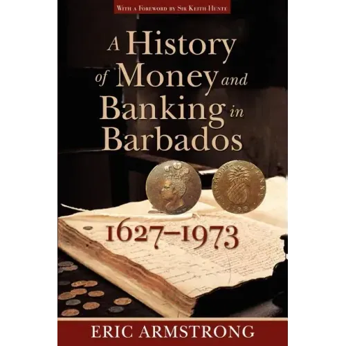 A History of Money and Banking in Barbados, 1627-1973