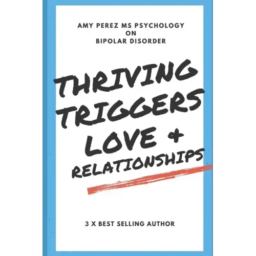 Bipolar Disorder: Thriving, Triggers, Love & Relationships