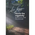 Live LIGHT Above the Negativity: Reflections and Devotionals - Personal Growth for Christian Living