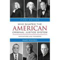 Who Shaped the American Criminal Justice System?: Innovators and Pioneers