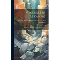 Minerals in Arkansas: Including a Review of Oil and Gas Conditions