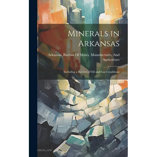 Minerals in Arkansas: Including a Review of Oil and Gas Conditions