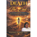 Death Is Not the End: Turning the Chains of Grief into Peace, Power, and Purpose for a New Day