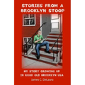 Stories From A Brooklyn Stoop: My Story Growing Up In Good Old Brooklyn, USA