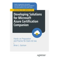 Developing Solutions for Microsoft Azure Certification Companion: Hands-On Preparation and Practice for Exam Az-204