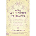 Raising Your Voice in Prayer: Turn Defeat into Victory Through Spirit-Led Prayer