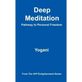 Deep Meditation - Pathway to Personal Freedom: (AYP Enlightenment Series)