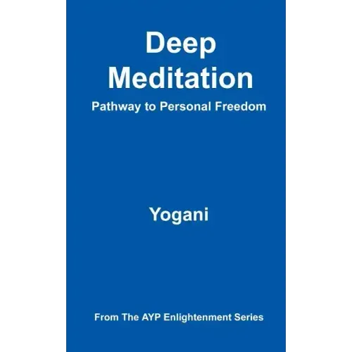 Deep Meditation - Pathway to Personal Freedom: (AYP Enlightenment Series)