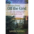Stories from Off the Grid: Tales of an Eccentric Family Stupid Enough to Move to the Modern Frontier