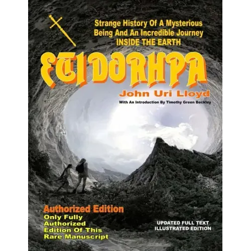 Etidorhpa: Strange History Of A Mysterious Being And An Incredible Journey INSIDE THE EARTH
