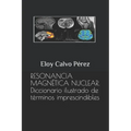 Resonancia Magnética Nuclear: Diccionario ilustrado de términos imprescindibles