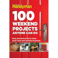 100 Weekend Projects Anyone Can Do: Easy, Practical Projects Using Basic Tools and Standard Materials