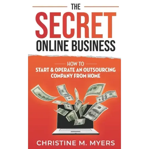 The Secret Online Business: How to Start & Operate an Outsourcing Company from Home