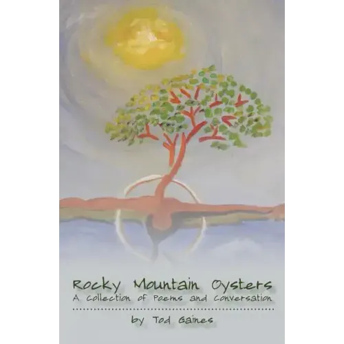 Rocky Mountain Oysters: A Collection of Poems and Conversation