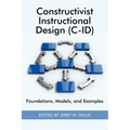 Constructivist Instructional Design (C-Id) Foundations, Models, and Examples