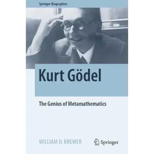 Kurt Gödel: The Genius of Metamathematics