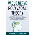 Vagus Nerve and Polyvagal Theory: This Book Includes: Vagus Nerve and Polyvagal Theory. Learn to Master Your Emotions and Stress. A Guide with Exercis