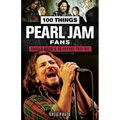100 Things Pearl Jam Fans Should Know & Do Before They Die