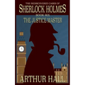 The Justice Master: The Rediscovered Cases of Sherlock Holmes Book 6